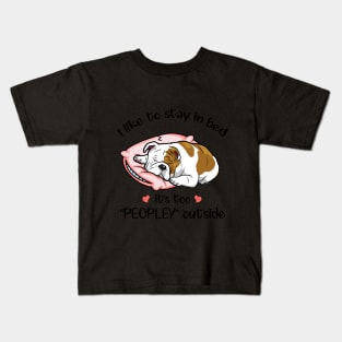 I Like To Stay In Bed It_s Too Peopley Outside Bul Kids T-Shirt